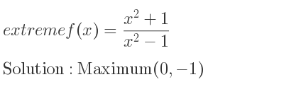 The extreme f(x)=(x^2+1)/(x^2-1) is Maximum(0,-1)